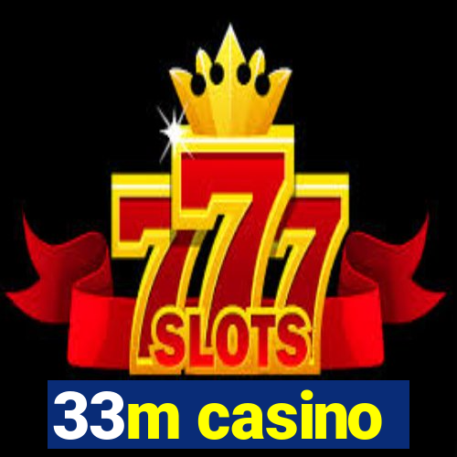 33m casino